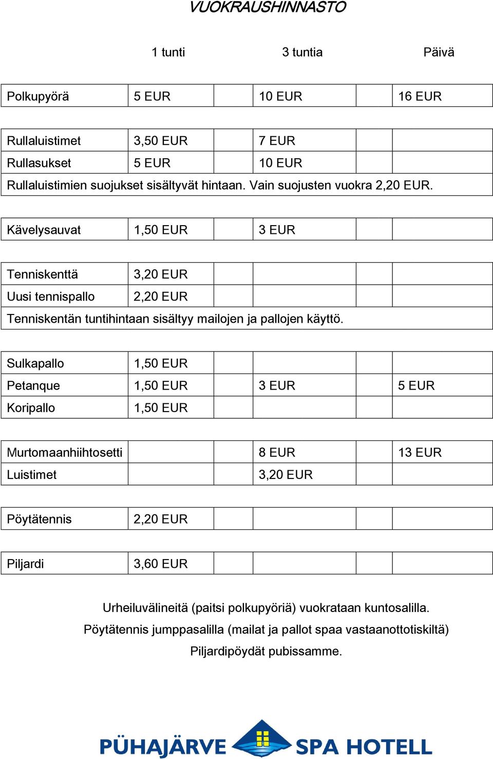 Kävelysauvat 1,50 EUR 3 EUR Tenniskenttä 3,20 EUR Uusi tennispallo 2,20 EUR Tenniskentän tuntihintaan sisältyy mailojen ja pallojen käyttö.