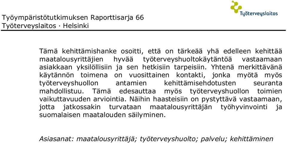 Yhtenä merkittävänä käytännön toimena on vuosittainen kontakti, jonka myötä myös työterveyshuollon antamien kehittämisehdotusten seuranta mahdollistuu.