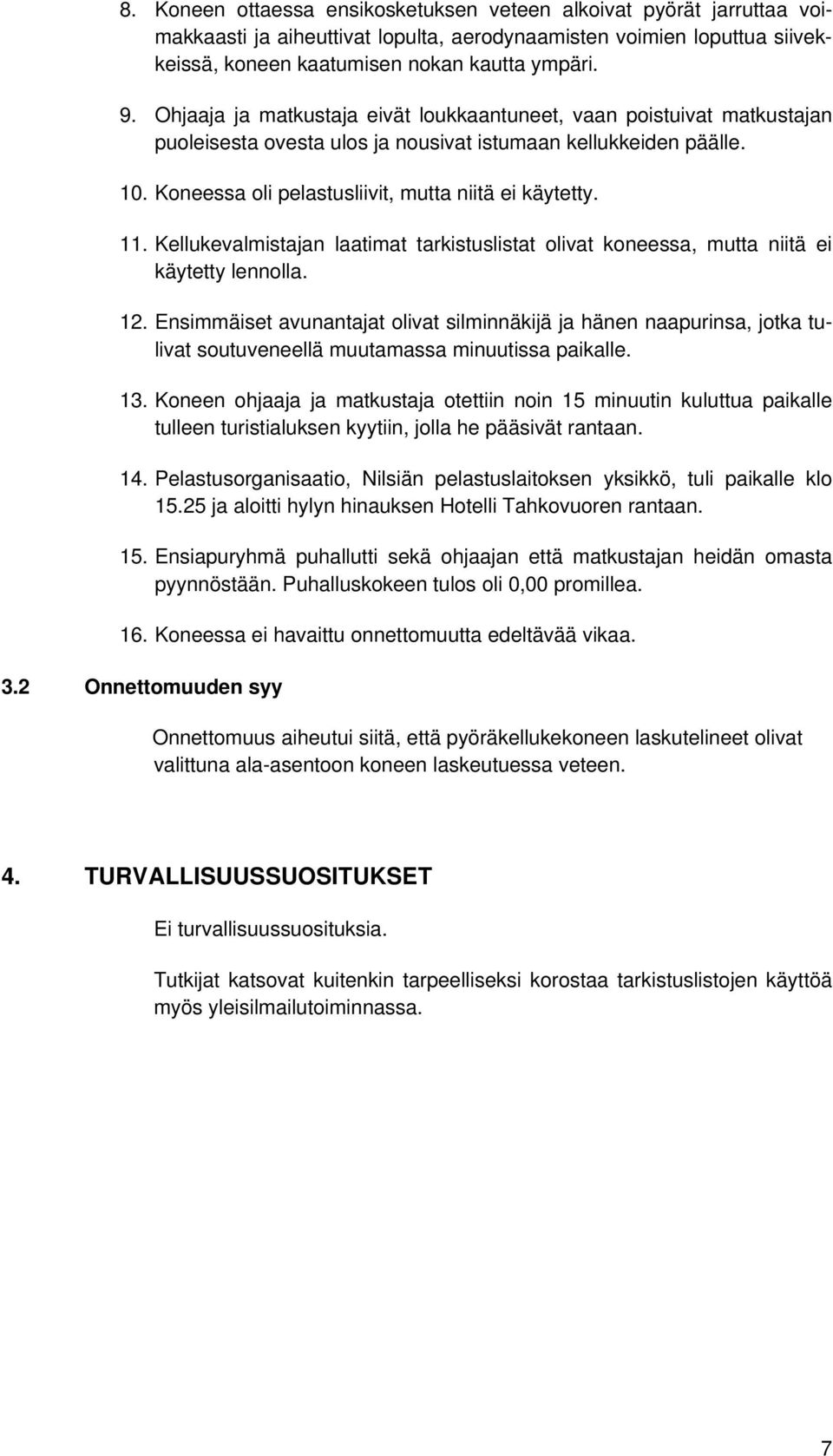 Kellukevalmistajan laatimat tarkistuslistat olivat koneessa, mutta niitä ei käytetty lennolla. 12.