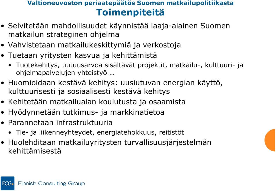 yhteistyö Huomioidaan kestävä kehitys: uusiutuvan energian käyttö, kulttuurisesti ja sosiaalisesti kestävä kehitys Kehitetään matkailualan koulutusta ja osaamista