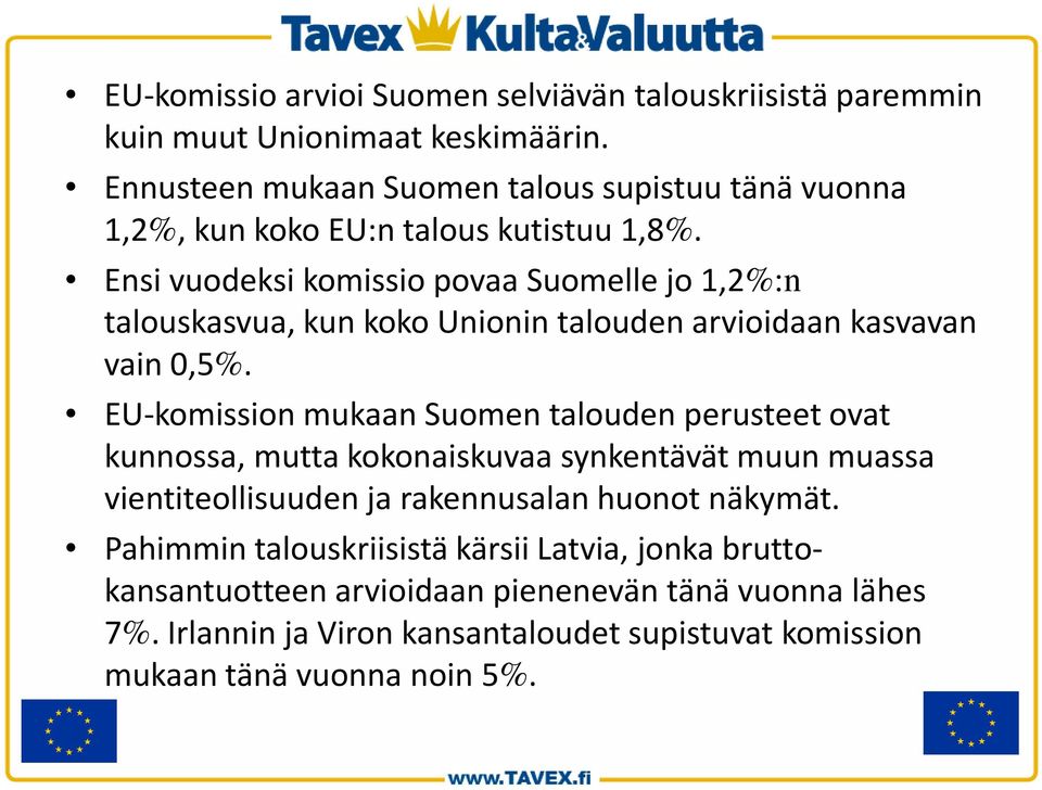 Ensi vuodeksi komissio povaa Suomelle jo 1,2%:n talouskasvua, kun koko Unionin talouden arvioidaan kasvavan vain 0,5%.