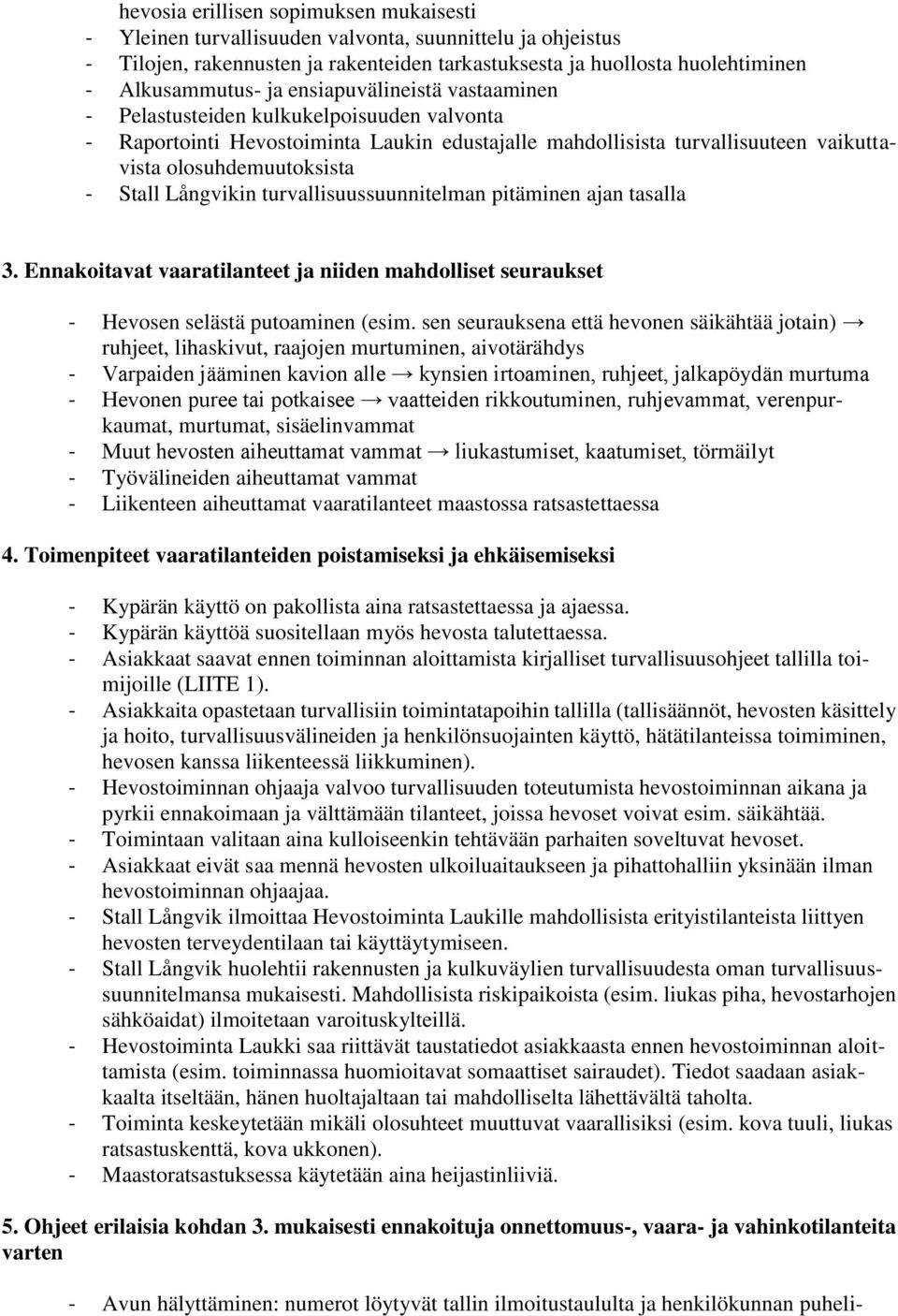 Långvikin turvallisuussuunnitelman pitäminen ajan tasalla 3. Ennakoitavat vaaratilanteet ja niiden mahdolliset seuraukset - Hevosen selästä putoaminen (esim.