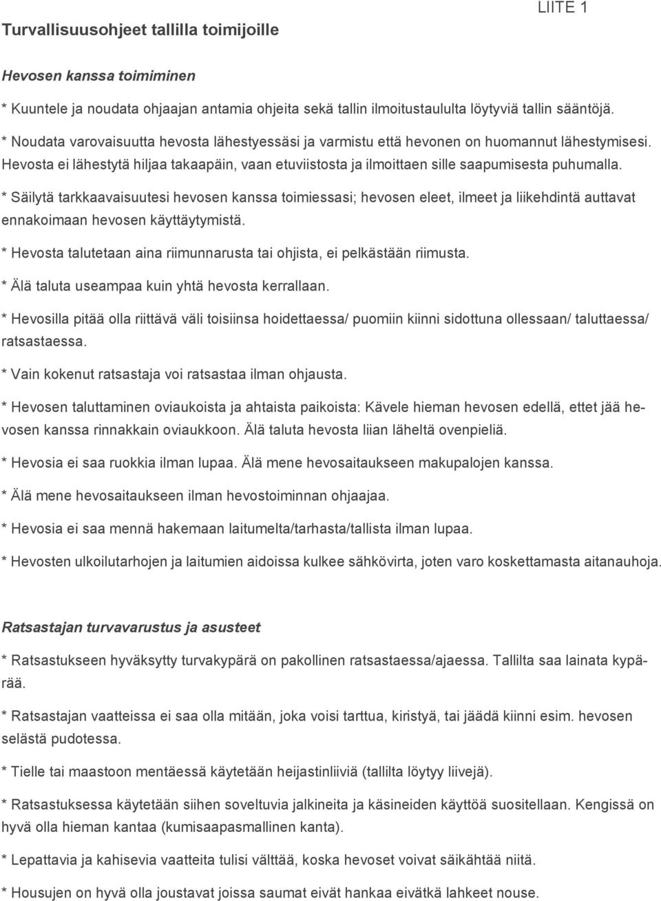 * Säilytä tarkkaavaisuutesi hevosen kanssa toimiessasi; hevosen eleet, ilmeet ja liikehdintä auttavat ennakoimaan hevosen käyttäytymistä.