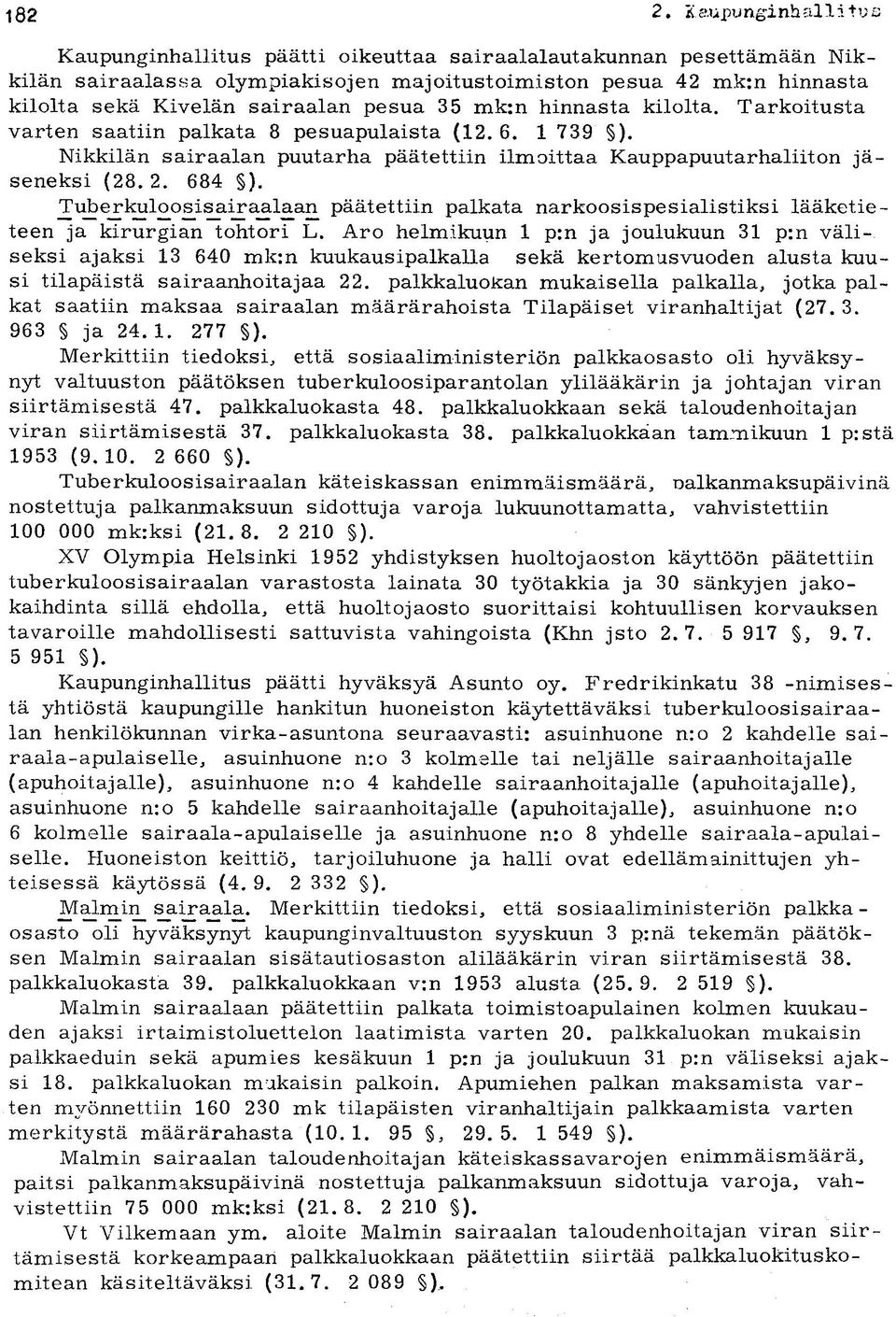 35 mk:n hinnasta kilolta. Tarkoitusta varten saatiin palkata 8 pesuapulaista (12.6. 1 739 ). Nikkilän sairaalan puutarha päätettiin ilmoittaa Kauppapuutarhaliiton jäseneksi (28.2. 684 ).