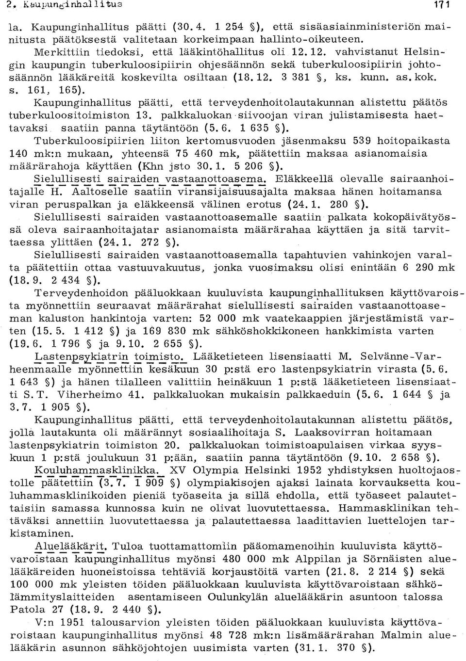 kunn. as. kok. s. 161, 165). Kaupunginhallitus päätti, että terveydenhoitolautakunnan alistettu päätös tuberkuloositoimiston 13.