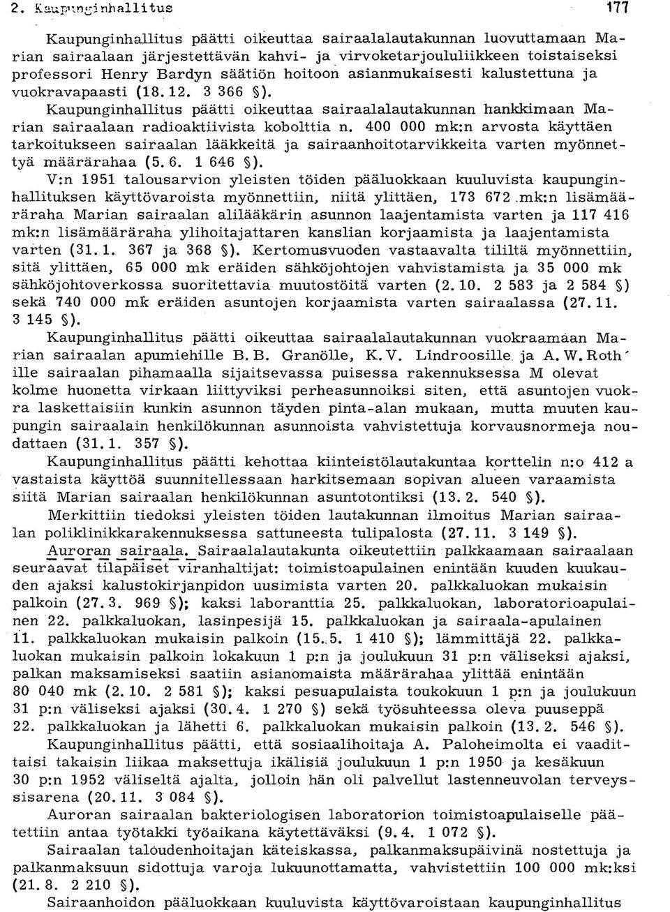 hoitoon asianmukaisesti kalustettuna ja vuokravapaasti (18.12. 3 366 ). Kaupunginhallitus päätti oikeuttaa sairaalalautakunnan hankkimaan Marian sairaalaan radioaktiivista kobolttia n.