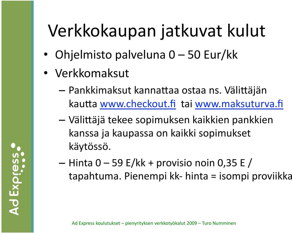 fi VäliEäjä tekee sopimuksen kaikkien pankkien kanssa ja kaupassa on kaikki