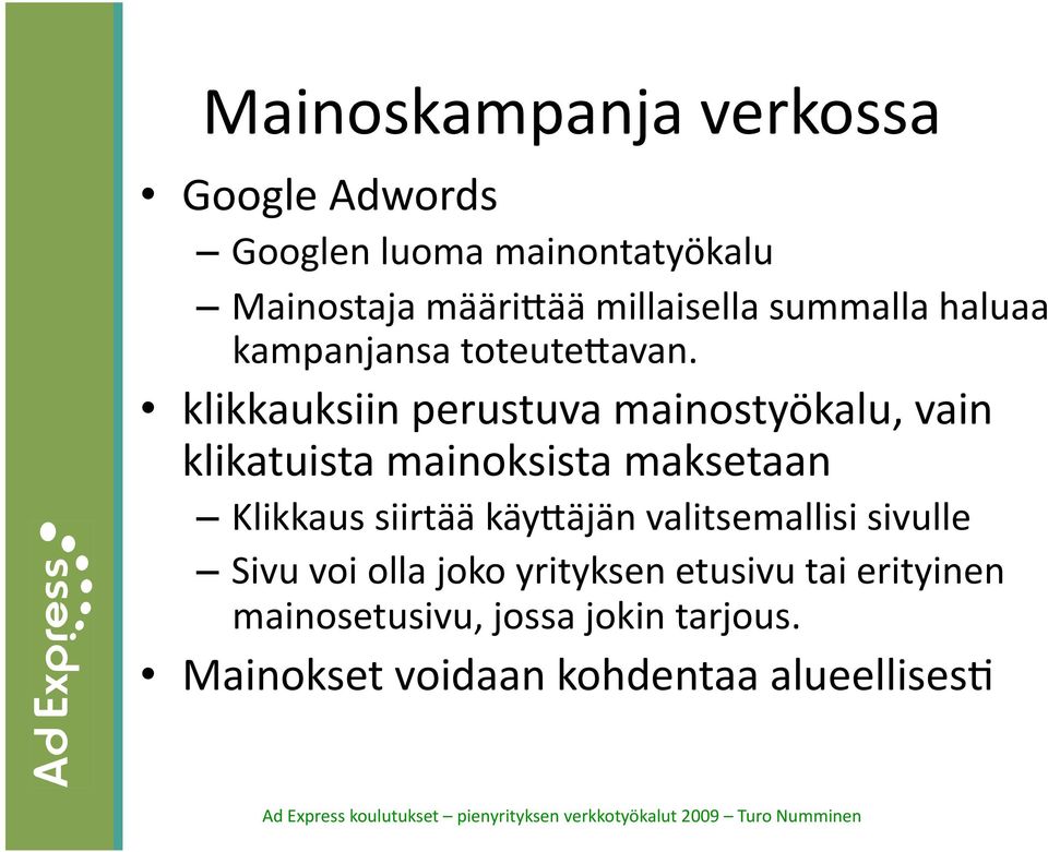 klikkauksiin perustuva mainostyökalu, vain klikatuista mainoksista maksetaan Klikkaus siirtää