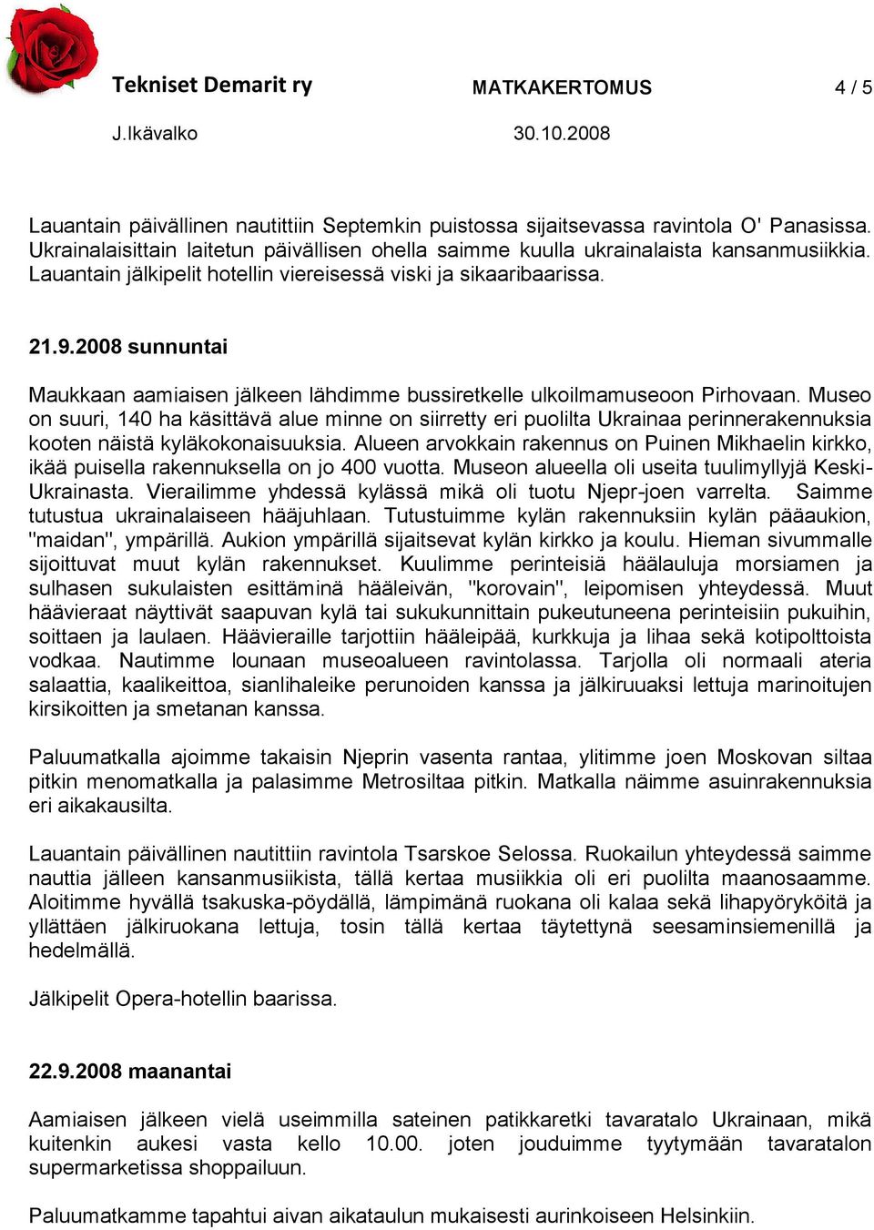 2008 sunnuntai Maukkaan aamiaisen jälkeen lähdimme bussiretkelle ulkoilmamuseoon Pirhovaan.