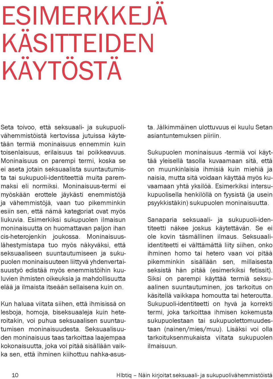 Moninaisuus-termi ei myöskään erottele jäykästi enemmistöjä ja vähemmistöjä, vaan tuo pikemminkin esiin sen, että nämä kategoriat ovat myös liukuvia.