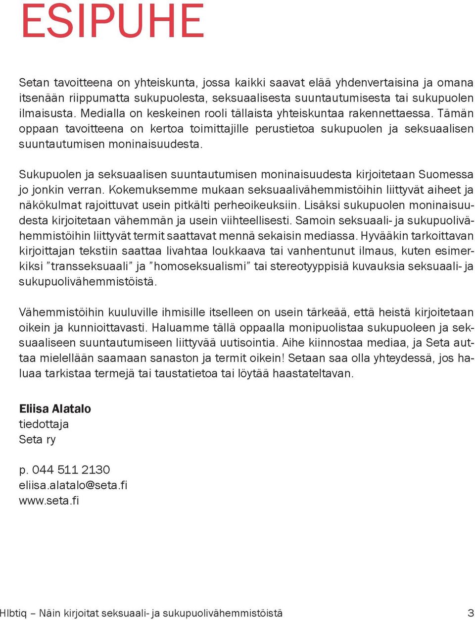 Sukupuolen ja seksuaalisen suuntautumisen moninaisuudesta kirjoitetaan Suomessa jo jonkin verran.