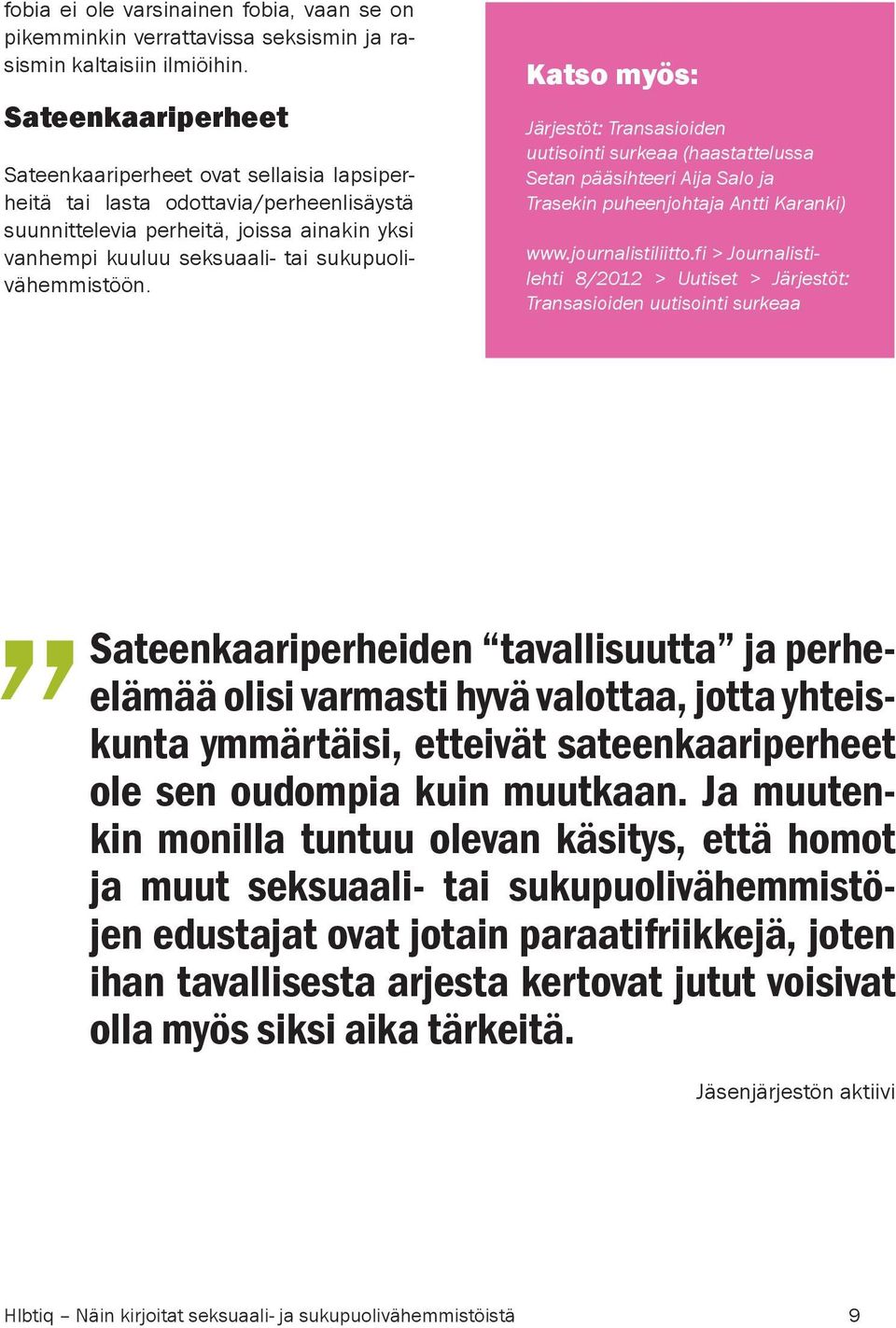 sukupuolivähemmistöön. Katso myös: Järjestöt: Transasioiden uutisointi surkeaa (haastattelussa Setan pääsihteeri Aija Salo ja Trasekin puheenjohtaja Antti Karanki) www.journalistiliitto.