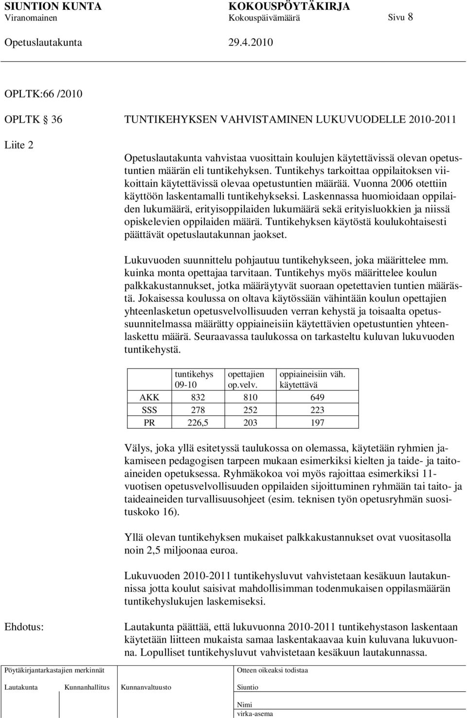 Laskennassa huomioidaan oppilaiden lukumäärä, erityisoppilaiden lukumäärä sekä erityisluokkien ja niissä opiskelevien oppilaiden määrä.