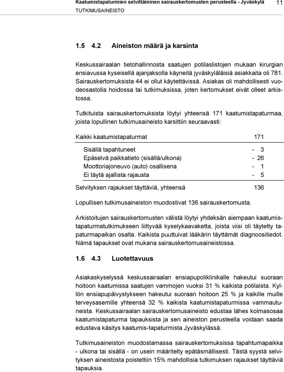 Sairauskertomuksista 44 ei ollut käytettävissä. Asiakas oli mahdollisesti vuodeosastolla hoidossa tai tutkimuksissa, joten kertomukset eivät olleet arkistossa.