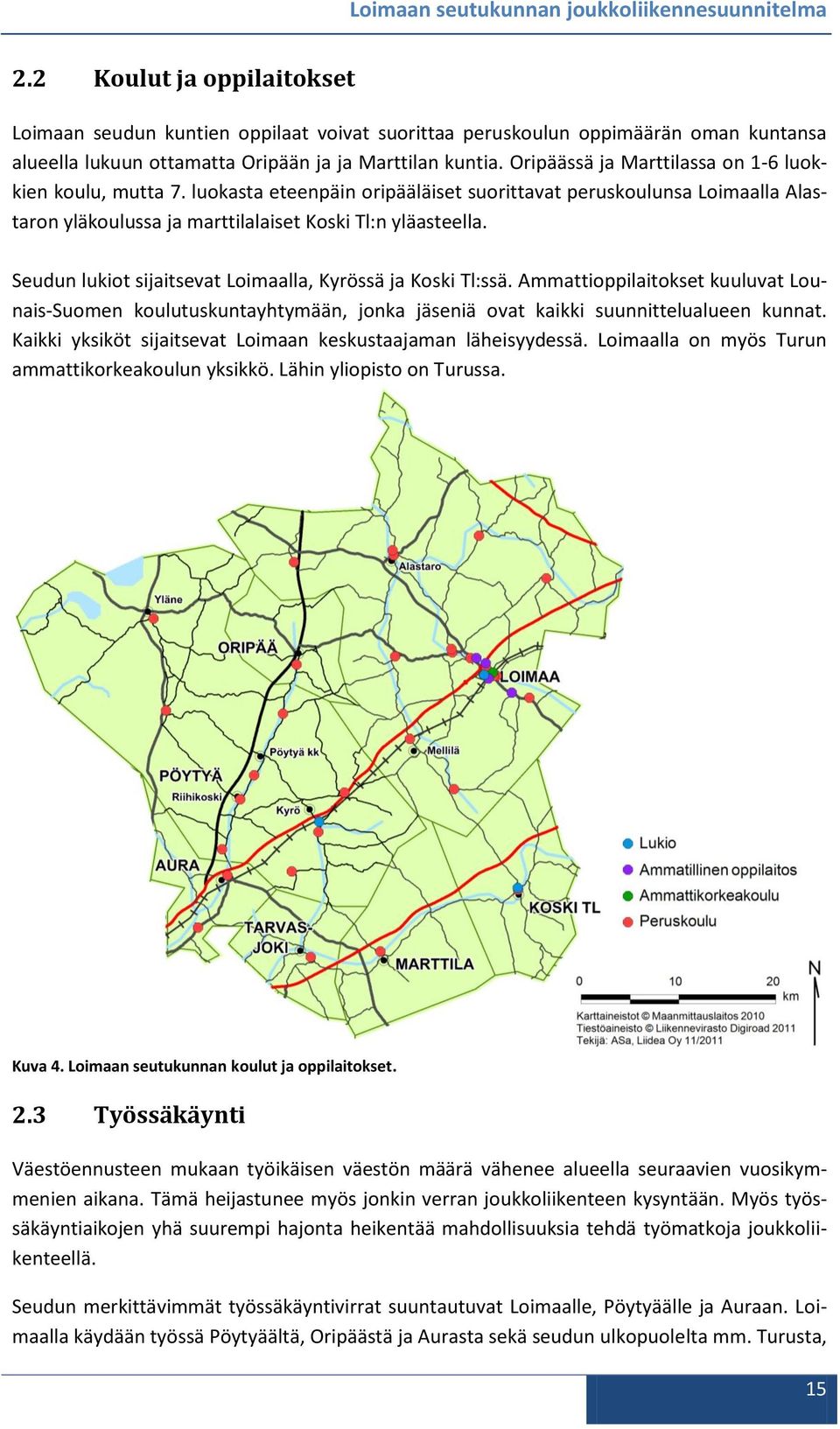 Seudun lukiot sijaitsevat Loimaalla, Kyrössä ja Koski Tl:ssä. Ammattioppilaitokset kuuluvat Lounais-Suomen koulutuskuntayhtymään, jonka jäseniä ovat kaikki suunnittelualueen kunnat.