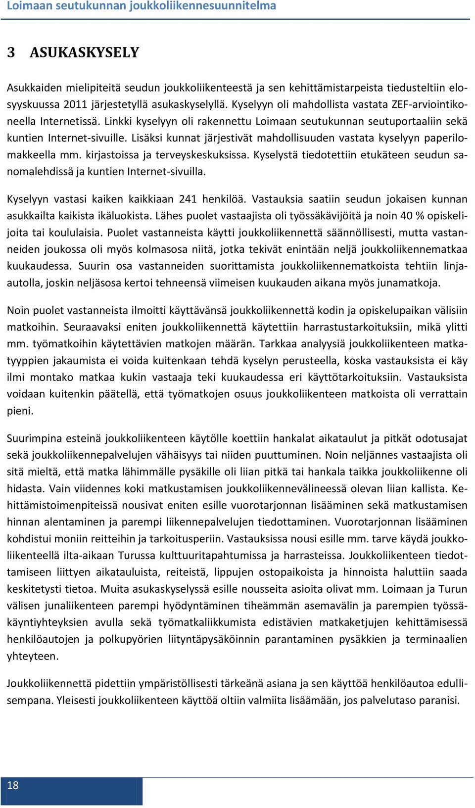 Lisäksi kunnat järjestivät mahdollisuuden vastata kyselyyn paperilomakkeella mm. kirjastoissa ja terveyskeskuksissa.