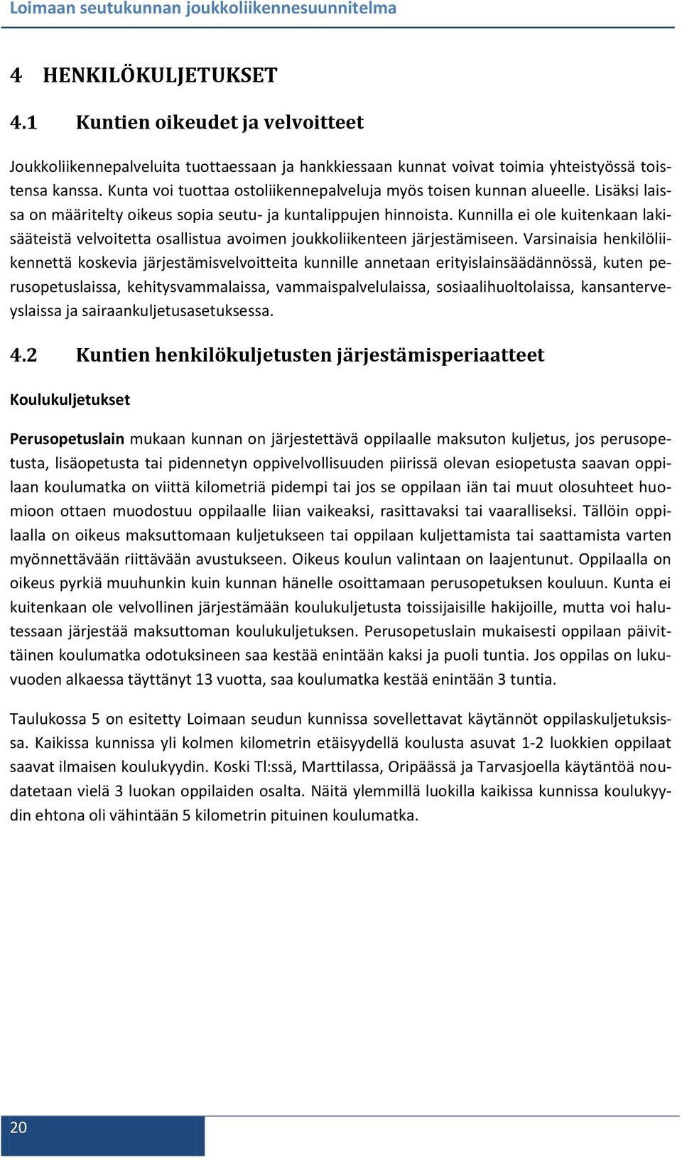 Kunnilla ei ole kuitenkaan lakisääteistä velvoitetta osallistua avoimen joukkoliikenteen järjestämiseen.