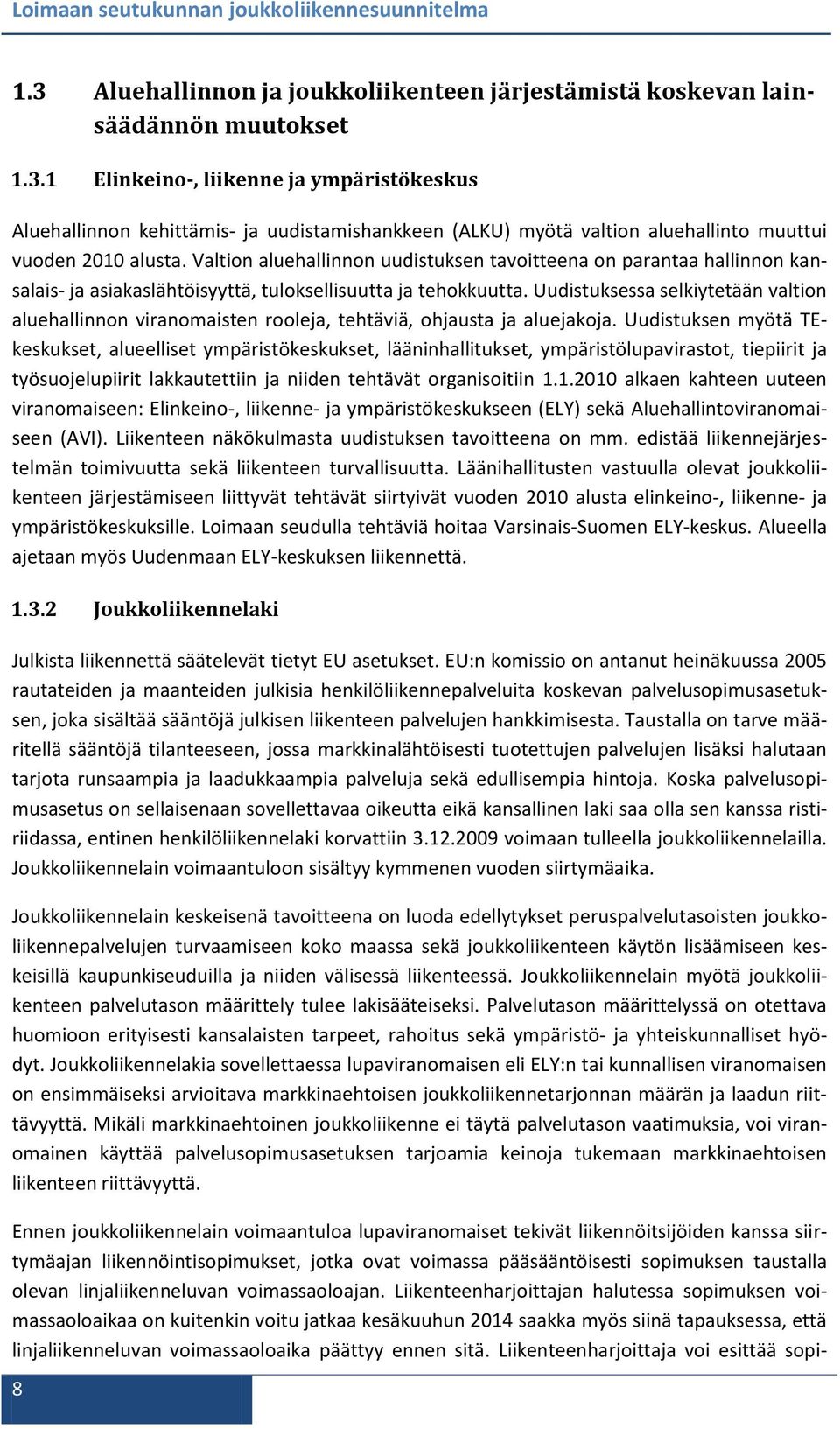 Uudistuksessa selkiytetään valtion aluehallinnon viranomaisten rooleja, tehtäviä, ohjausta ja aluejakoja.