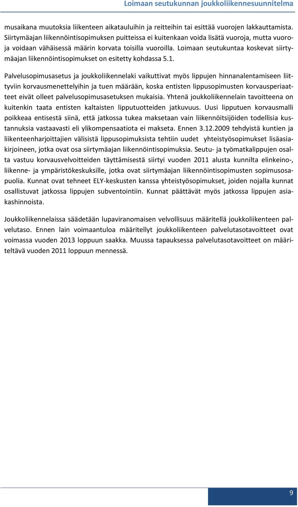 Loimaan seutukuntaa koskevat siirtymäajan liikennöintisopimukset on esitetty kohdassa 5.1.