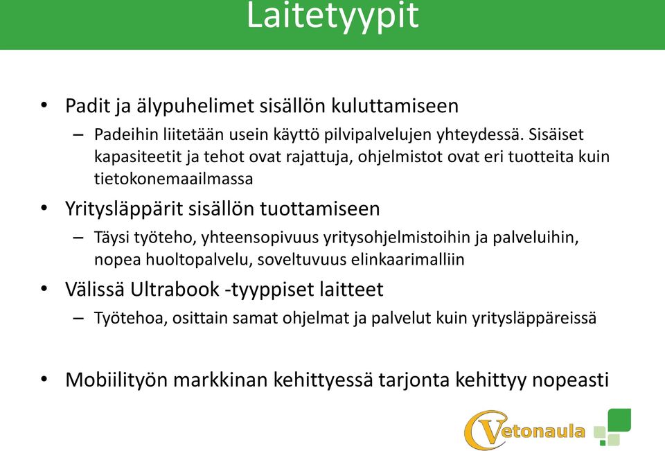 tuottamiseen Täysi työteho, yhteensopivuus yritysohjelmistoihin ja palveluihin, nopea huoltopalvelu, soveltuvuus elinkaarimalliin