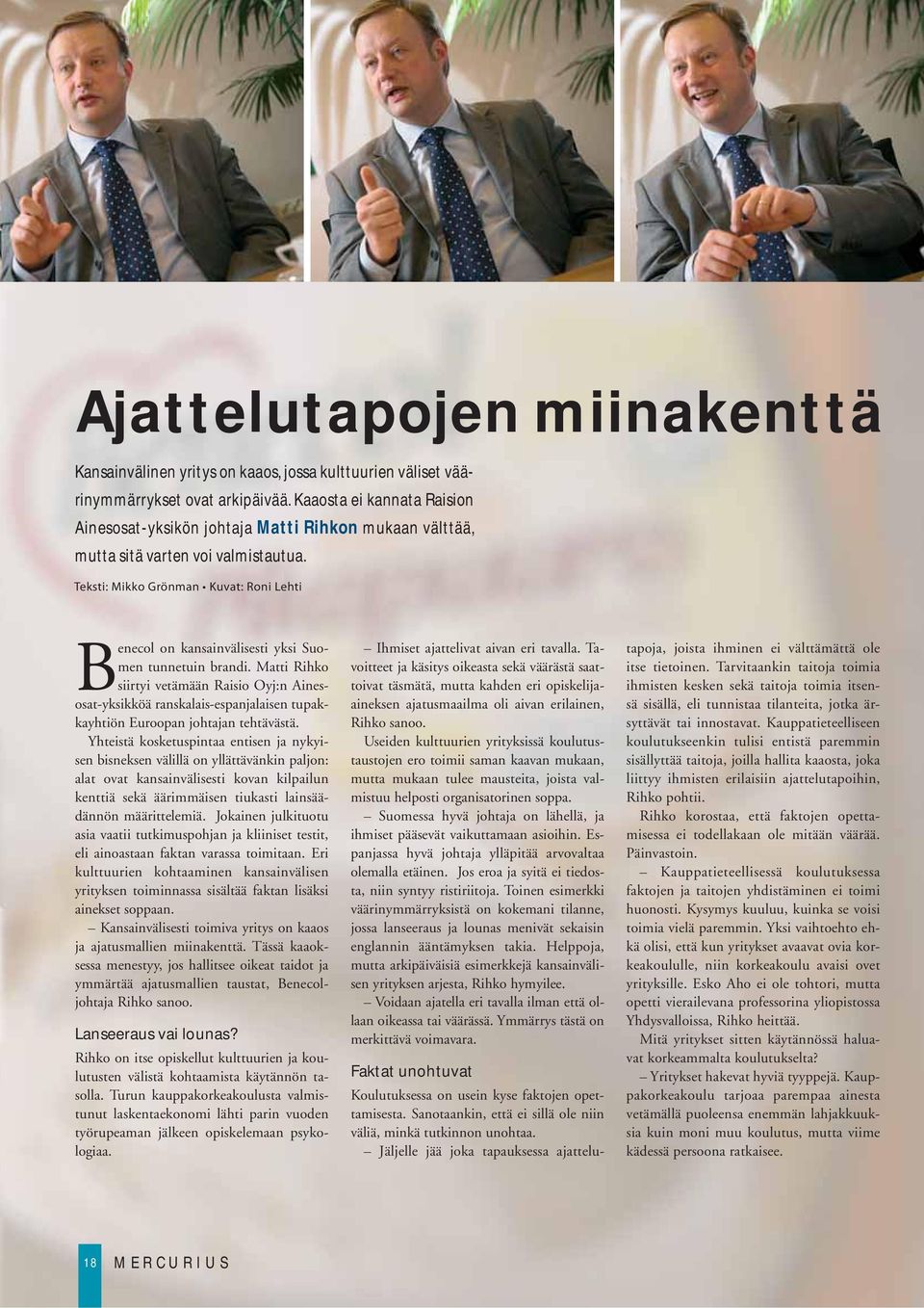 Teksti: Mikko Grönman Kuvat: Roni Lehti Benecol on kansainvälisesti yksi Suomen tunnetuin brandi.