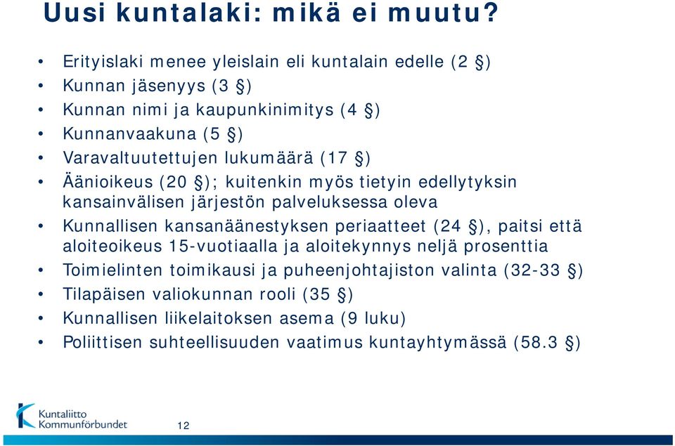 lukumäärä (17 ) Äänioikeus (20 ); kuitenkin myös tietyin edellytyksin kansainvälisen järjestön palveluksessa oleva Kunnallisen kansanäänestyksen