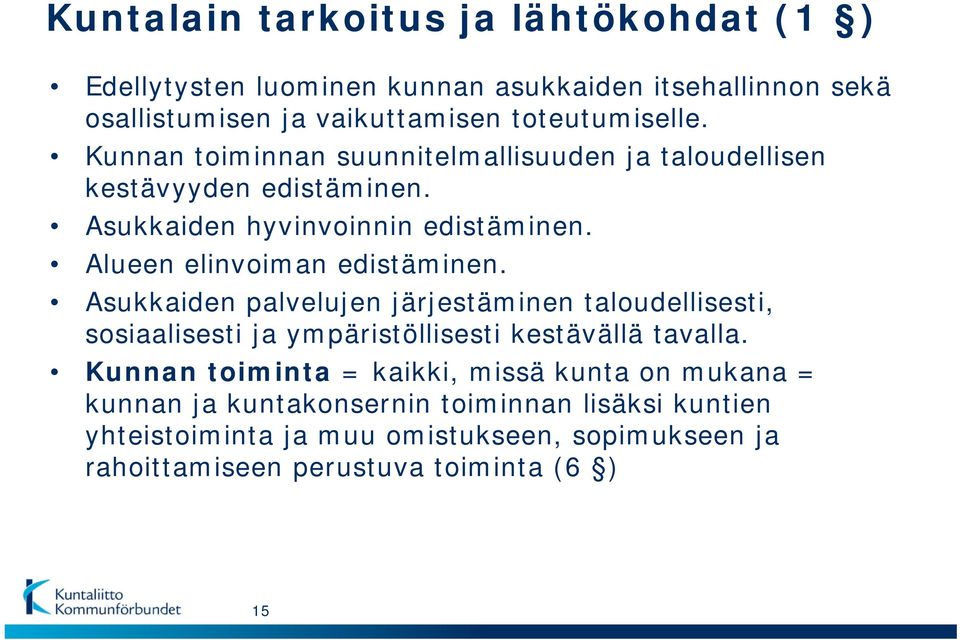 Asukkaiden palvelujen järjestäminen taloudellisesti, sosiaalisesti ja ympäristöllisesti kestävällä tavalla.