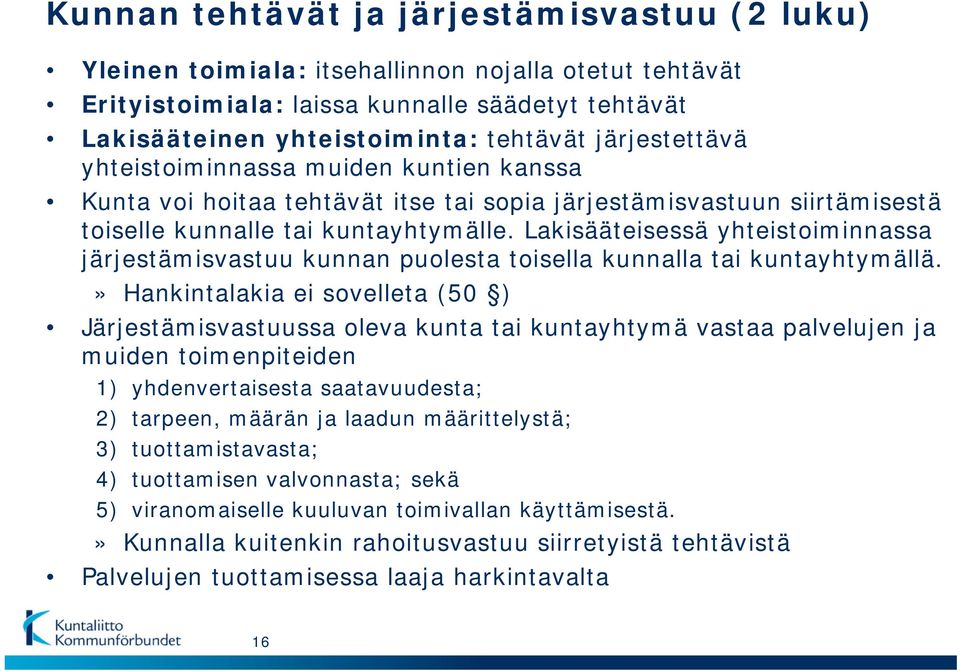 Lakisääteisessä yhteistoiminnassa järjestämisvastuu kunnan puolesta toisella kunnalla tai kuntayhtymällä.