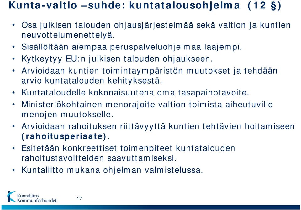 Arvioidaan kuntien toimintaympäristön muutokset ja tehdään arvio kuntatalouden kehityksestä. Kuntataloudelle kokonaisuutena oma tasapainotavoite.