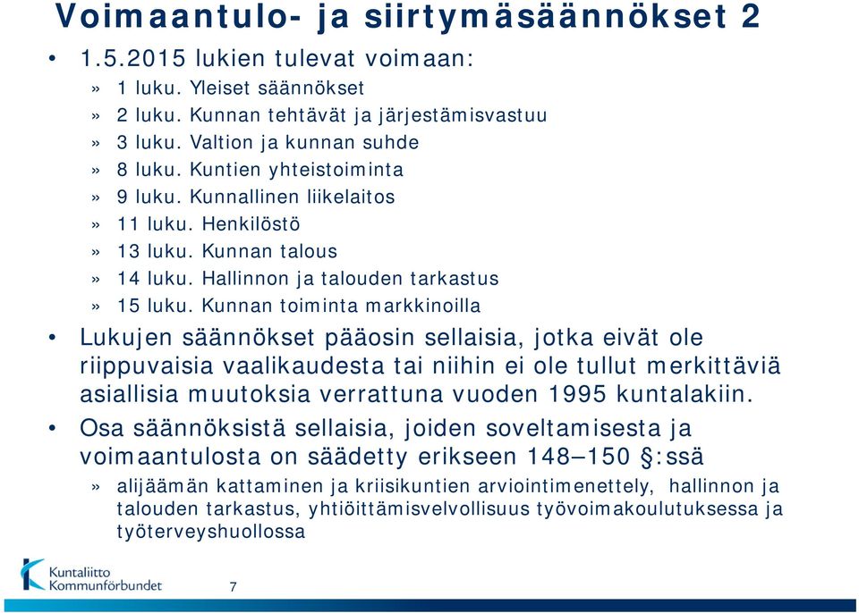 Kunnan toiminta markkinoilla Lukujen säännökset pääosin sellaisia, jotka eivät ole riippuvaisia vaalikaudesta tai niihin ei ole tullut merkittäviä asiallisia muutoksia verrattuna vuoden 1995