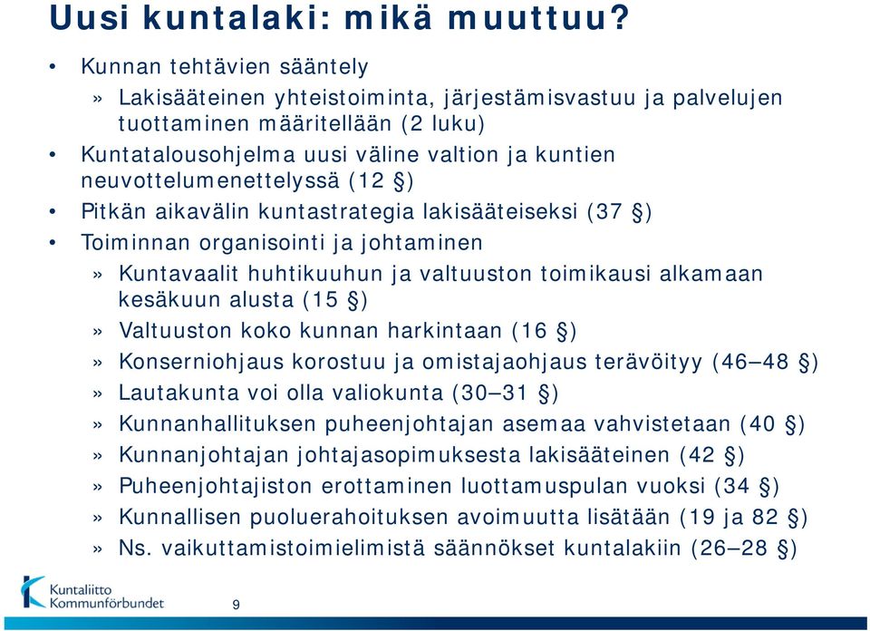 ) Pitkän aikavälin kuntastrategia lakisääteiseksi (37 ) Toiminnan organisointi ja johtaminen» Kuntavaalit huhtikuuhun ja valtuuston toimikausi alkamaan kesäkuun alusta (15 )» Valtuuston koko kunnan