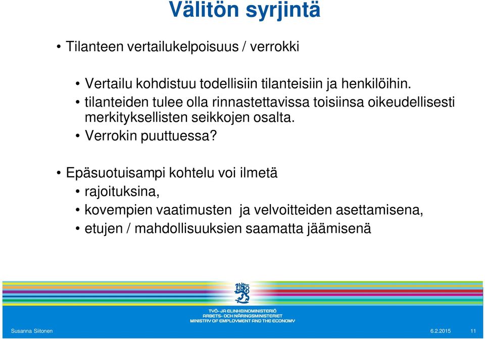 tilanteiden tulee olla rinnastettavissa toisiinsa oikeudellisesti merkityksellisten seikkojen osalta.