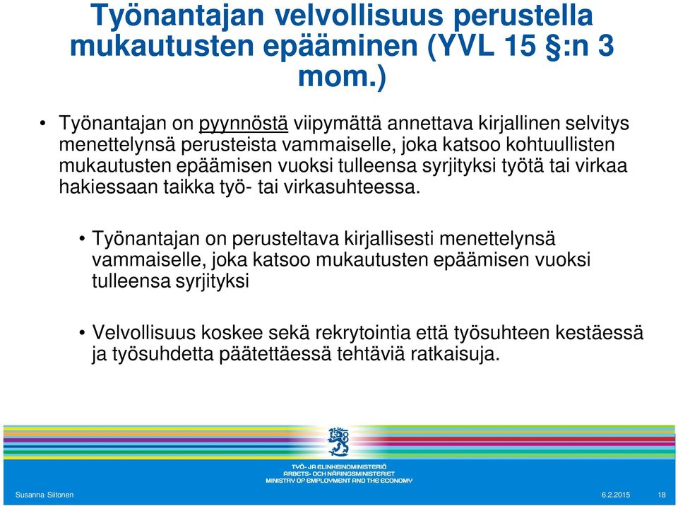 epäämisen vuoksi tulleensa syrjityksi työtä tai virkaa hakiessaan taikka työ- tai virkasuhteessa.