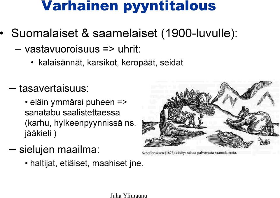 tasavertaisuus: eläin ymmärsi puheen => sanatabu saalistettaessa