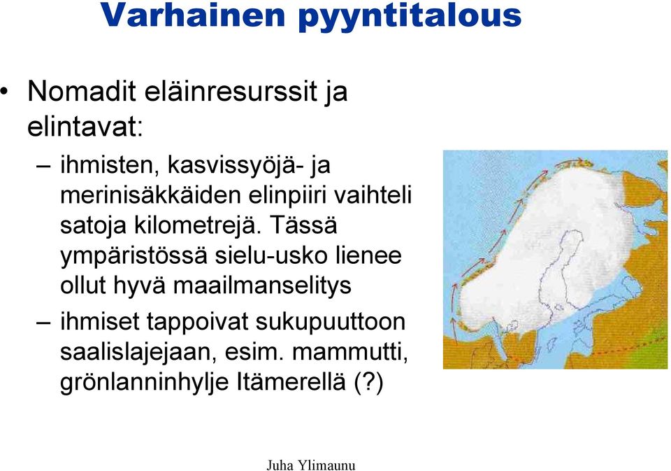 Tässä ympäristössä sielu-usko lienee ollut hyvä maailmanselitys ihmiset