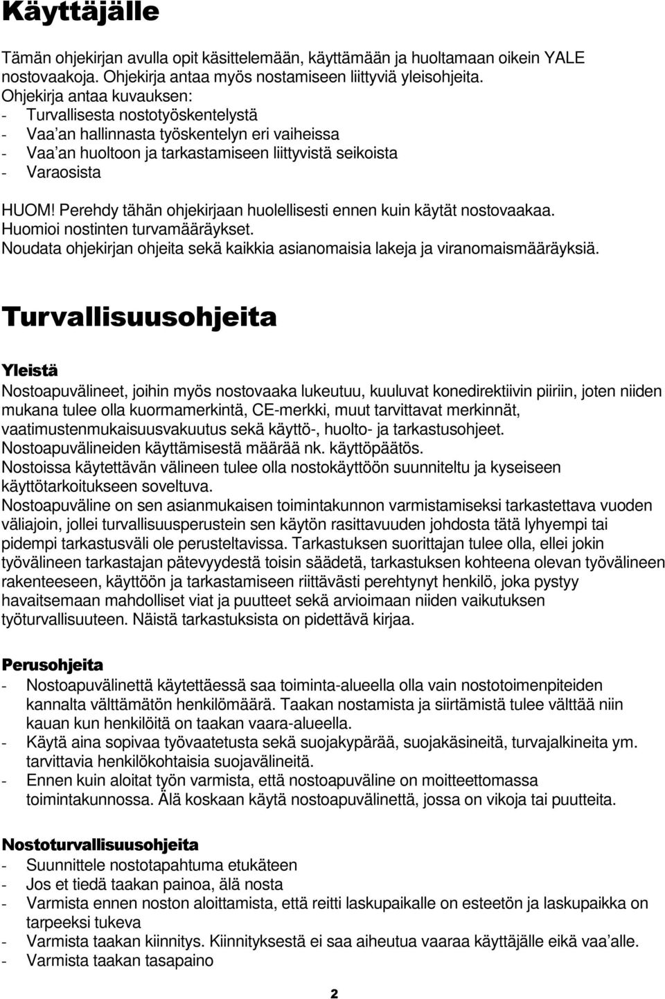 Perehdy tähän ohjekirjaan huolellisesti ennen kuin käytät nostovaakaa. Huomioi nostinten turvamääräykset. Noudata ohjekirjan ohjeita sekä kaikkia asianomaisia lakeja ja viranomaismääräyksiä.