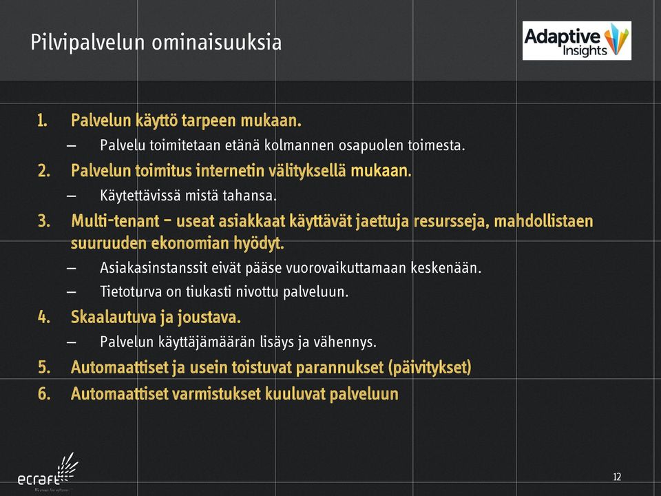 Multi-tenant useat asiakkaat käyttävät jaettuja resursseja, mahdollistaen suuruuden ekonomian hyödyt.