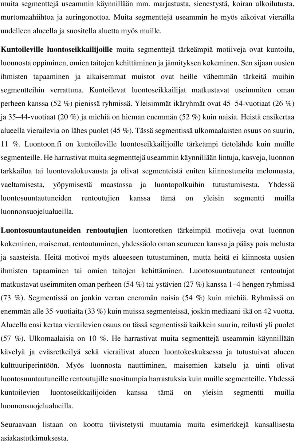 Kuntoileville luontoseikkailijoille muita segmenttejä tärkeämpiä motiiveja ovat kuntoilu, luonnosta oppiminen, omien taitojen kehittäminen ja jännityksen kokeminen.