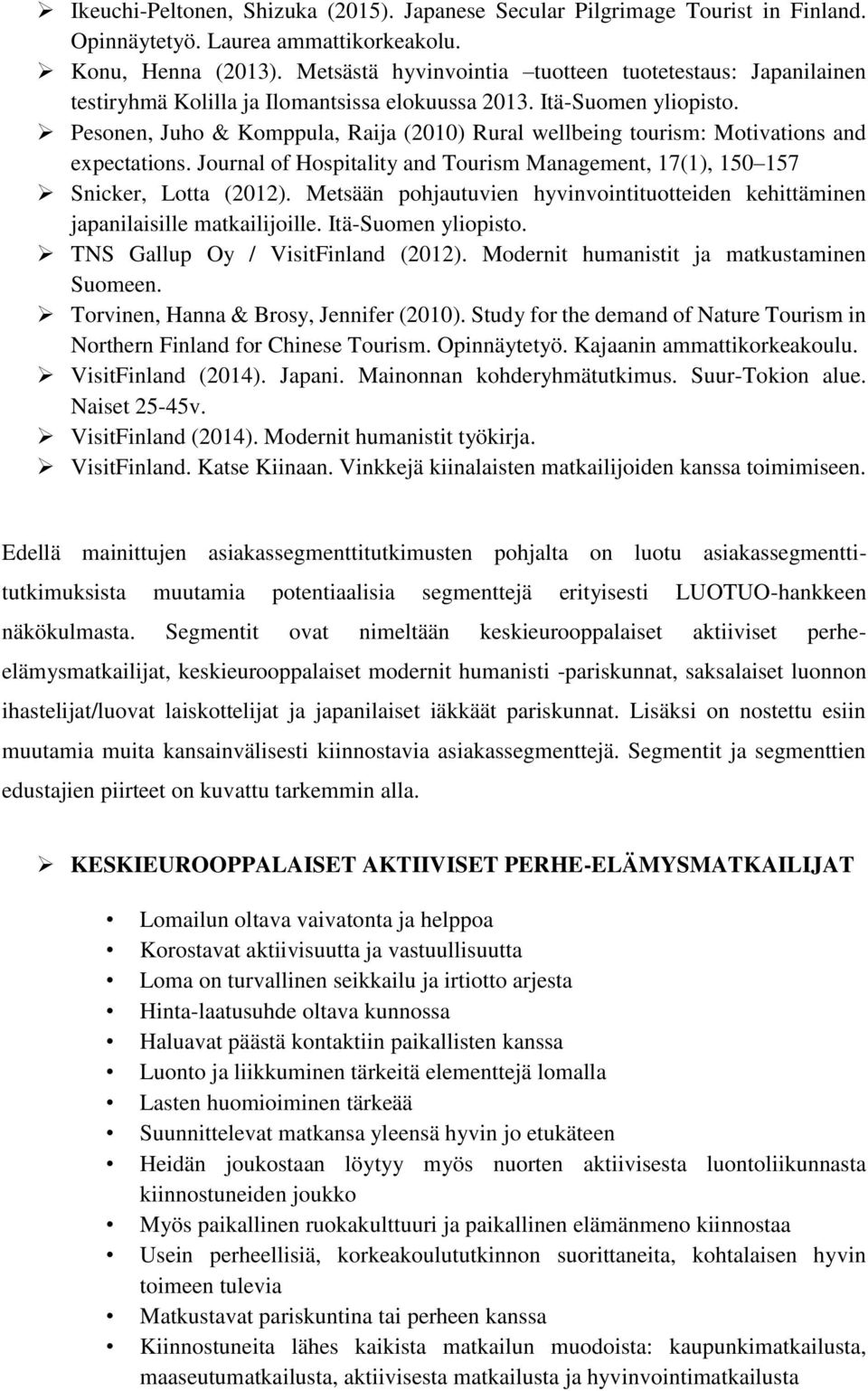 Pesonen, Juho & Komppula, Raija (2010) Rural wellbeing tourism: Motivations and expectations. Journal of Hospitality and Tourism Management, 17(1), 150 157 Snicker, Lotta (2012).