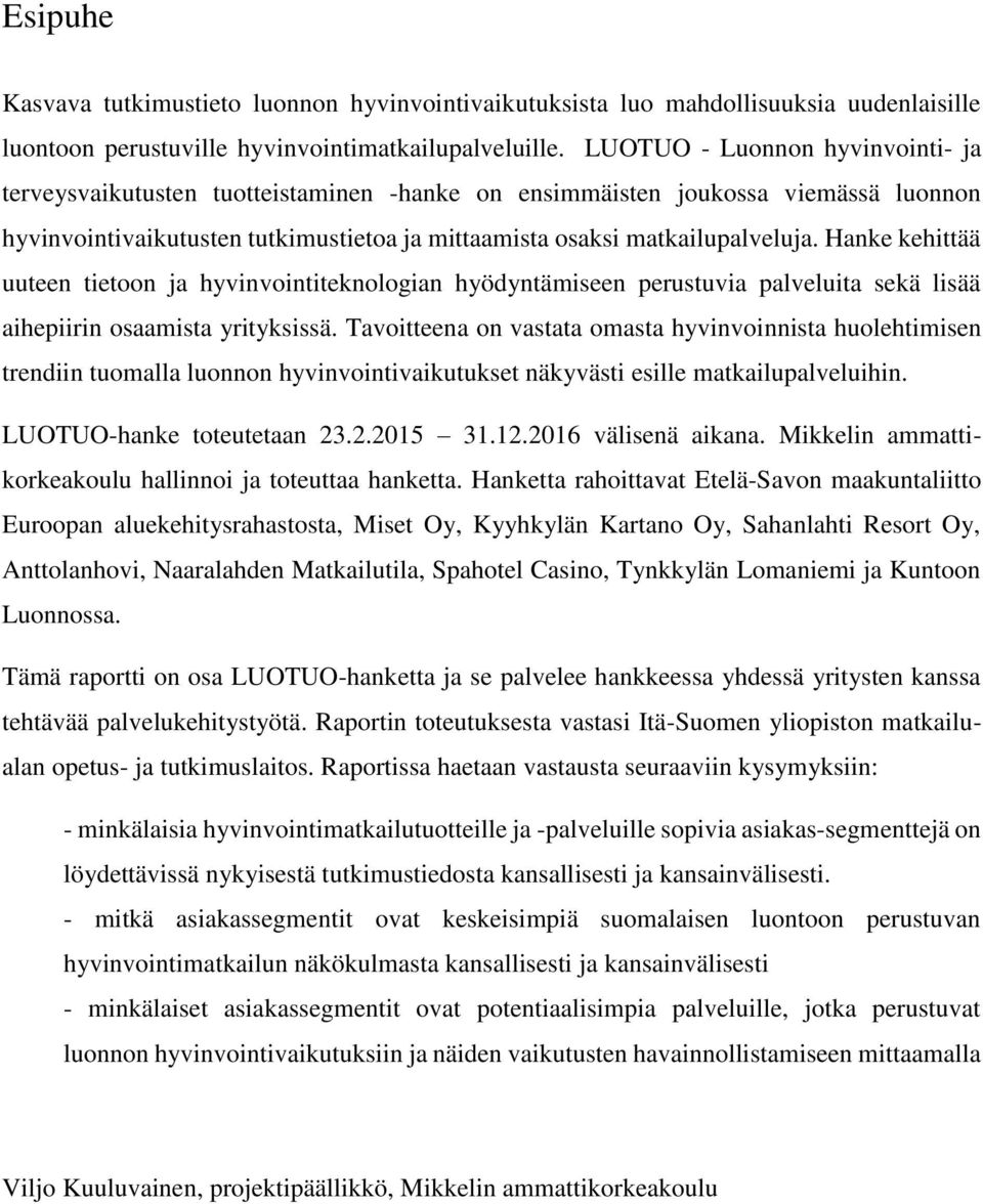 Hanke kehittää uuteen tietoon ja hyvinvointiteknologian hyödyntämiseen perustuvia palveluita sekä lisää aihepiirin osaamista yrityksissä.