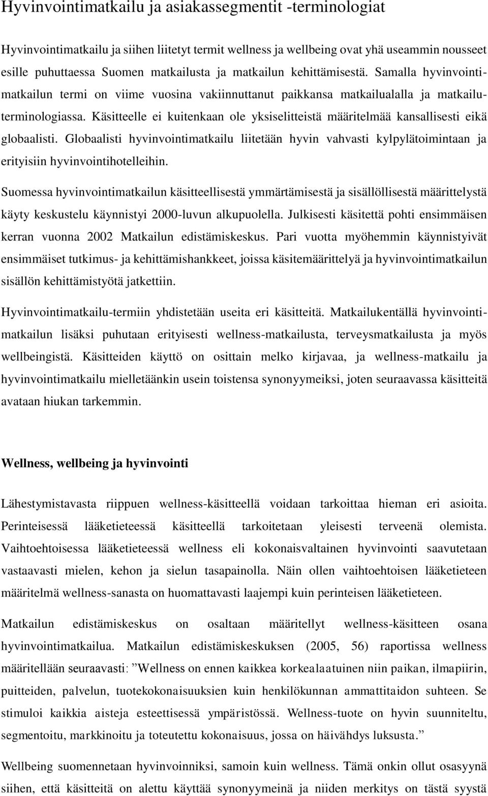 Käsitteelle ei kuitenkaan ole yksiselitteistä määritelmää kansallisesti eikä globaalisti.