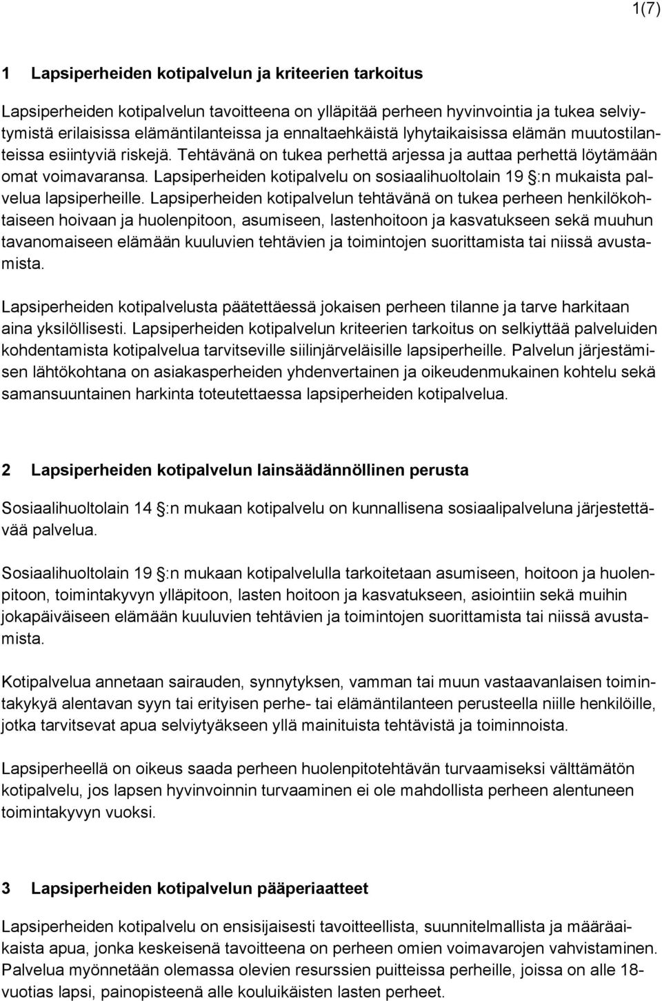 Lapsiperheiden kotipalvelu on sosiaalihuoltolain 19 :n mukaista palvelua lapsiperheille.