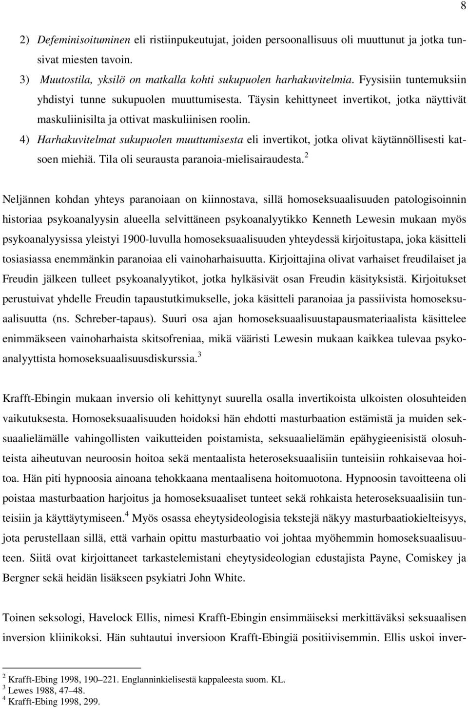 4) Harhakuvitelmat sukupuolen muuttumisesta eli invertikot, jotka olivat käytännöllisesti katsoen miehiä. Tila oli seurausta paranoia-mielisairaudesta.