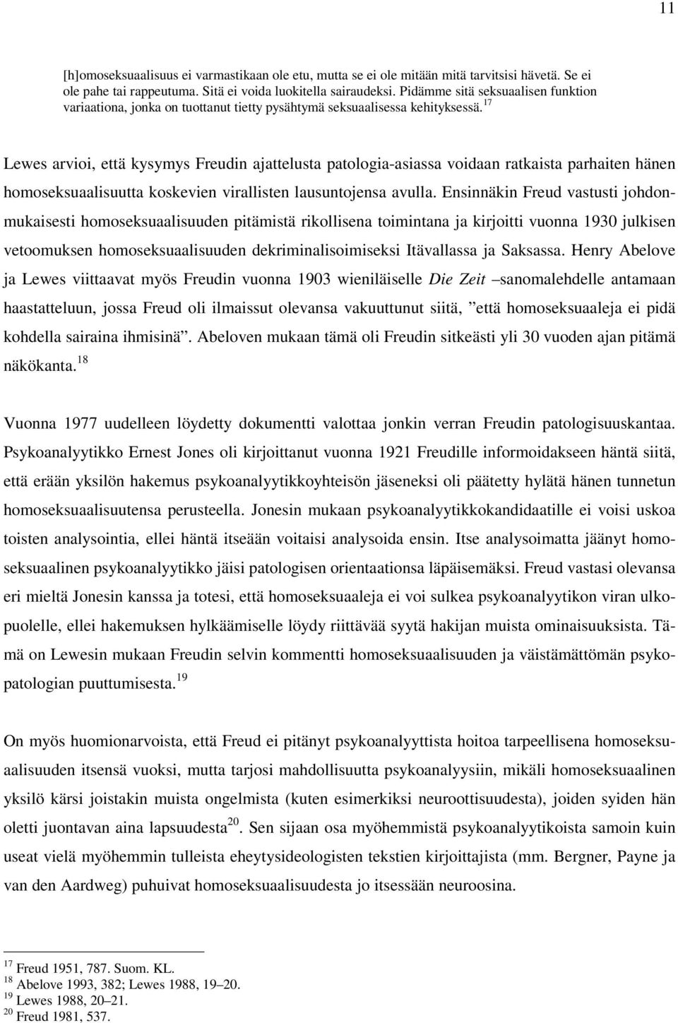 17 Lewes arvioi, että kysymys Freudin ajattelusta patologia-asiassa voidaan ratkaista parhaiten hänen homoseksuaalisuutta koskevien virallisten lausuntojensa avulla.