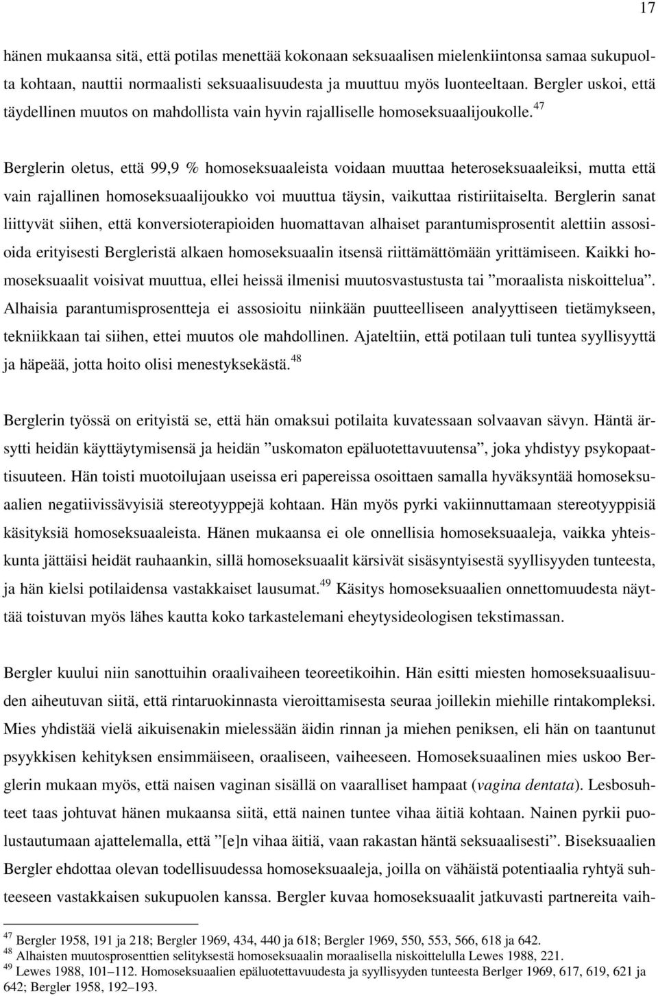 47 Berglerin oletus, että 99,9 % homoseksuaaleista voidaan muuttaa heteroseksuaaleiksi, mutta että vain rajallinen homoseksuaalijoukko voi muuttua täysin, vaikuttaa ristiriitaiselta.