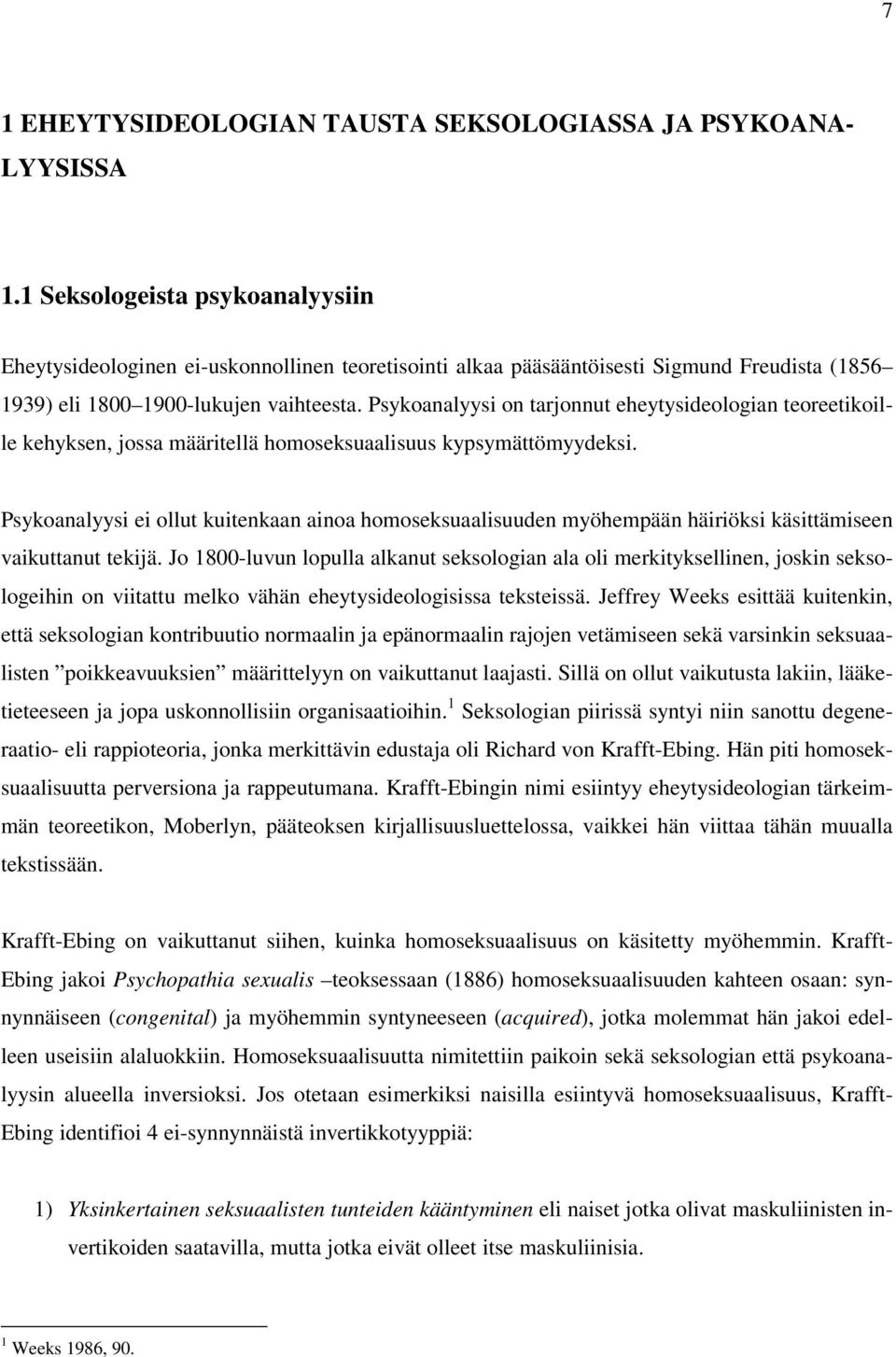 Psykoanalyysi on tarjonnut eheytysideologian teoreetikoille kehyksen, jossa määritellä homoseksuaalisuus kypsymättömyydeksi.