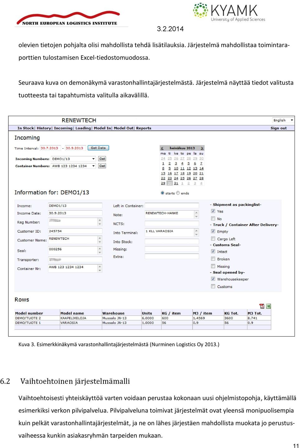 Esimerkkinäkymä varastonhallintajärjestelmästä (Nurminen Logistics Oy 2013.) 6.