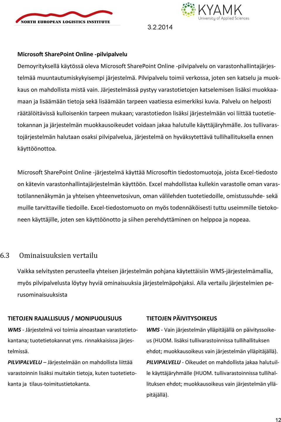 Järjestelmässä pystyy varastotietojen katselemisen lisäksi muokkaamaan ja lisäämään tietoja sekä lisäämään tarpeen vaatiessa esimerkiksi kuvia.