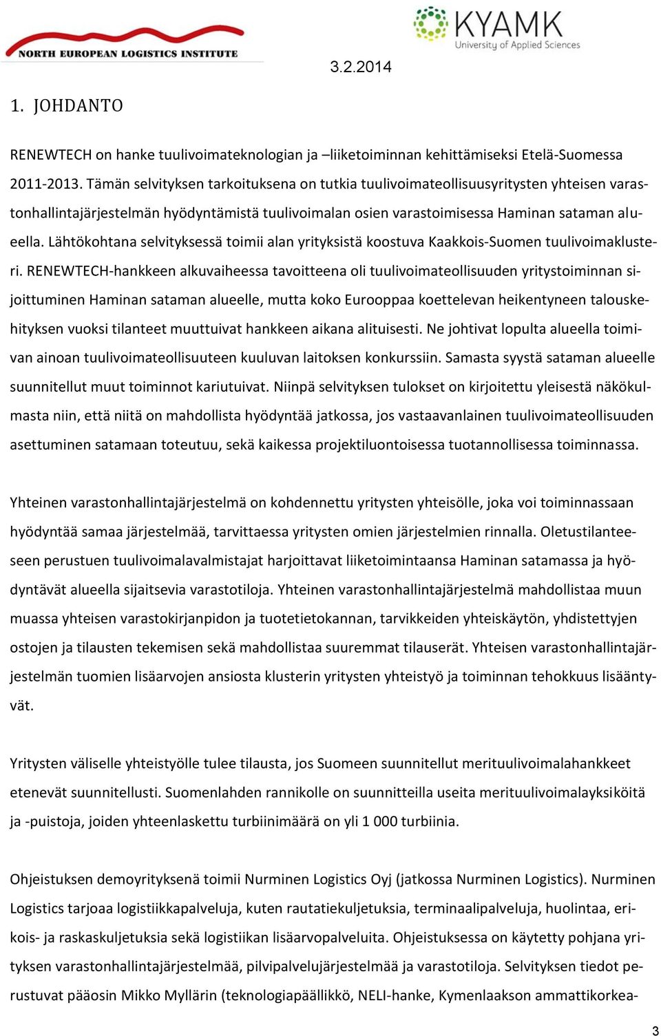 Lähtökohtana selvityksessä toimii alan yrityksistä koostuva Kaakkois-Suomen tuulivoimaklusteri.