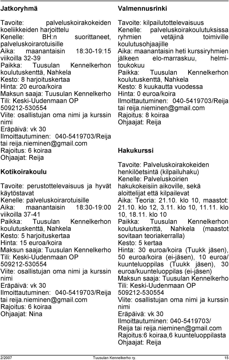 vk 30 Ilmoittautuminen: 040-5419703/Reija tai reija.nieminen@gmail.